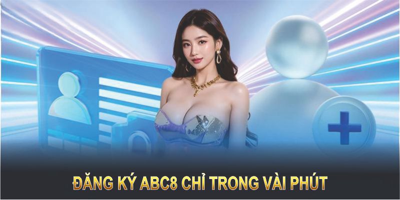 Đăng ký ABC8 chỉ trong vài phút, bắt đầu trải nghiệm ngay từ bây giờ