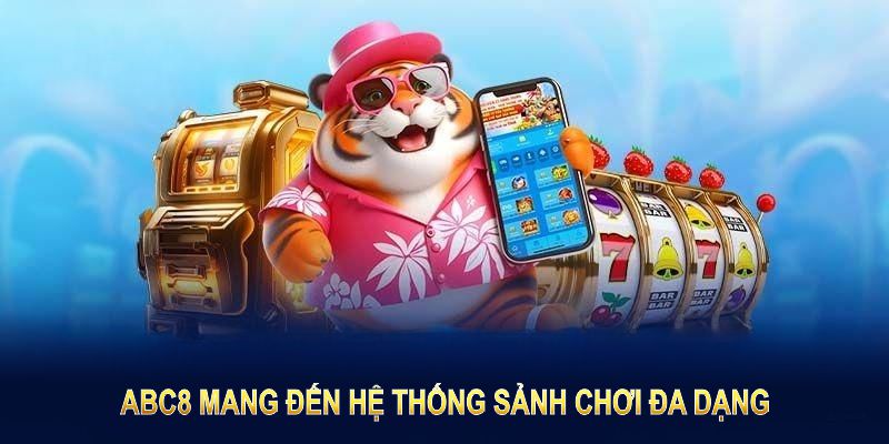 ABC8 mang đến hệ thống sảnh chơi đa dạng, đẳng cấp vượt trội